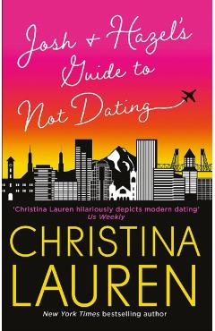 Josh and Hazel's Guide to Not Dating - Christina Lauren