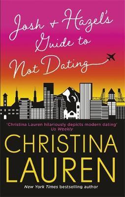 Josh and Hazel's Guide to Not Dating - Christina Lauren