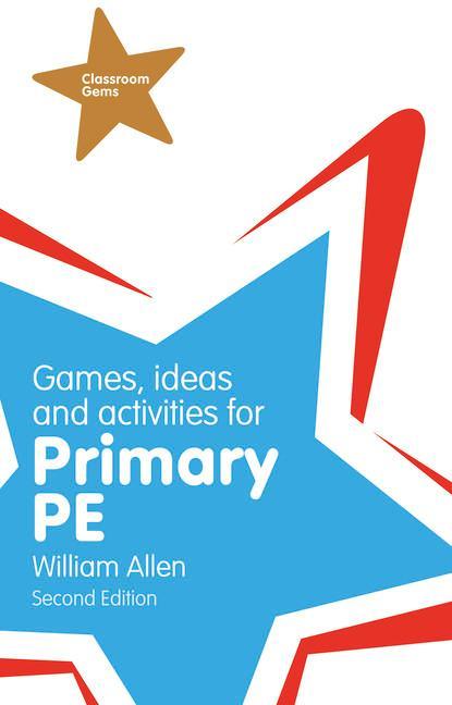 Games, Ideas and Activities for the Primary PE - William Allen