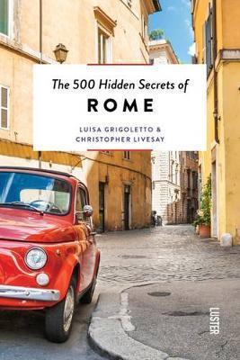 500 Hidden Secrets of Rome - Luisa Crigoletto