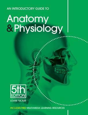 Introductory Guide to Anatomy & Physiology - Louise Tucker