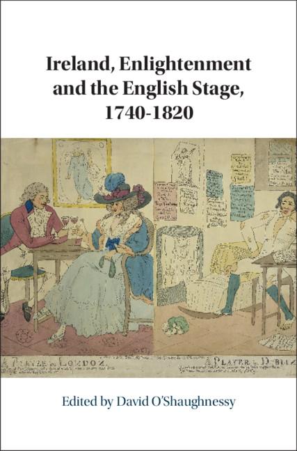 Ireland, Enlightenment and the English Stage, 1740-1820 - David O'Shaughnessy