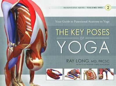 Key Poses of Yoga:  the Scientific Keys Vol 2 - Ray Long