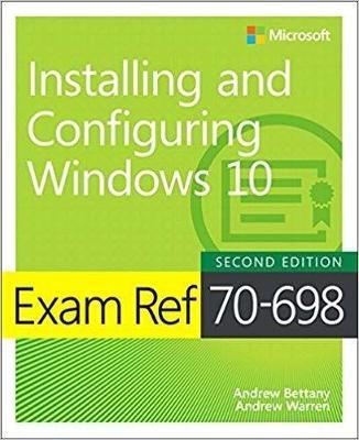 Exam Ref 70-698 Installing and Configuring Windows 10 - Andrew Warren