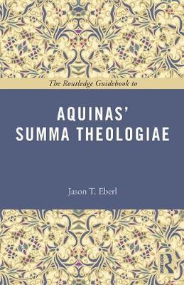 Routledge Guidebook to Aquinas' Summa Theologiae - Jason Eberl
