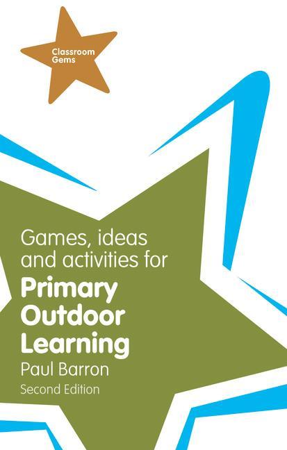Games, Ideas and Activities for Primary Outdoor Learning - Paul Barron