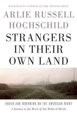 Strangers In Their Own Land - Arlie Russell Hochschild