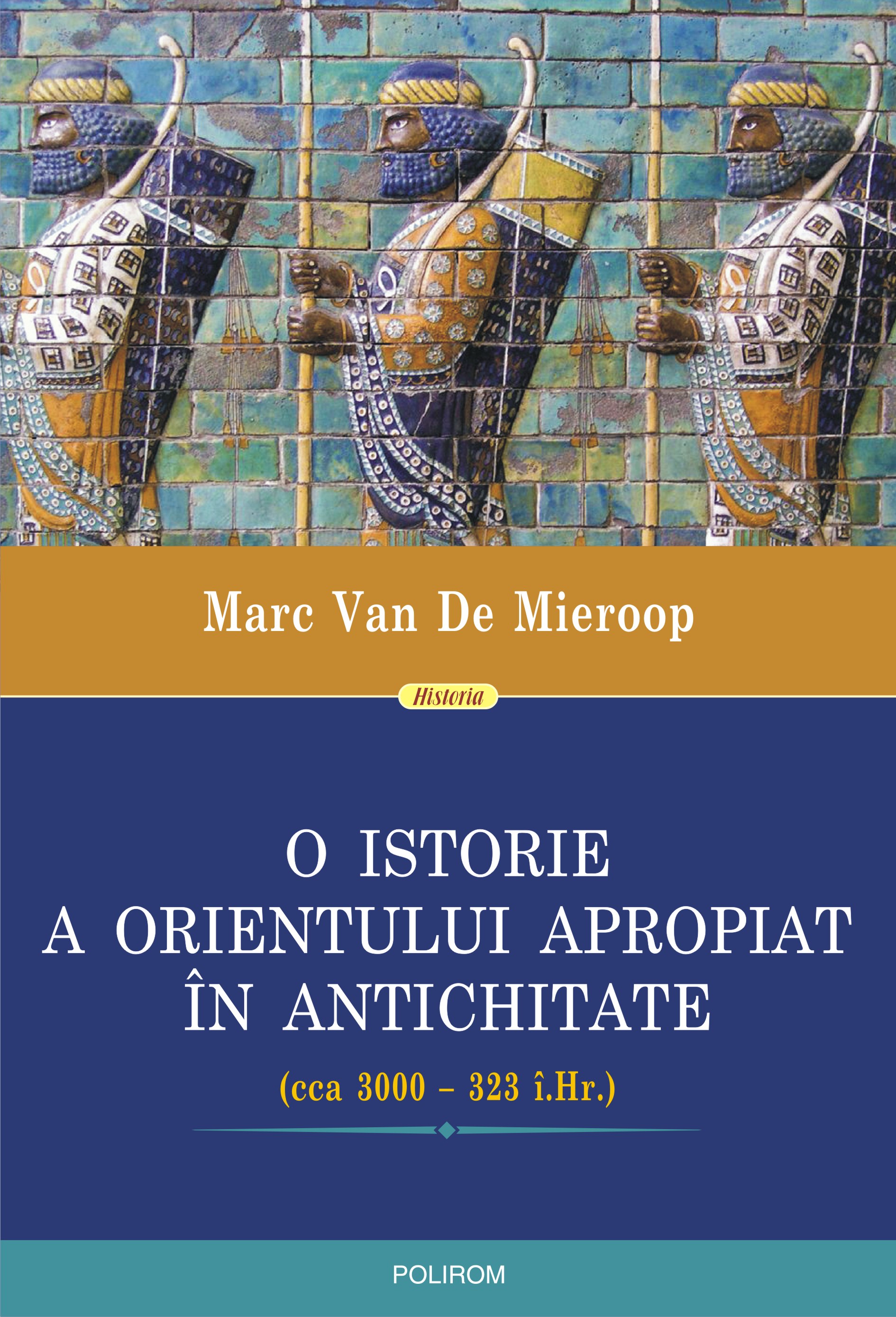 eBook O istorie a Orientului Apropiat in Antichitate (cca 3000 - 323 i.Hr.) - Marc Van De Mieroop