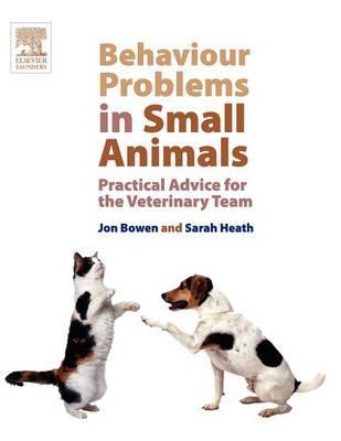 Behaviour Problems in Small Animals - John Bowen