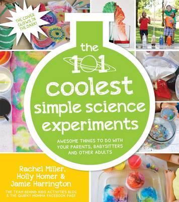101 Coolest Simple Science Experiments - Holly Homer