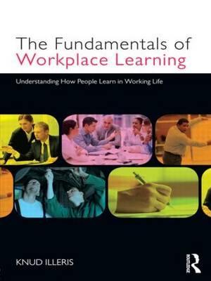 Fundamentals of Workplace Learning - Knud Illeris
