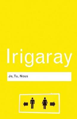 Je, Tu, Nous - Luce Irigaray