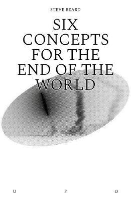 Six Concepts for the End of the World - Steve Beard