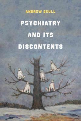 Psychiatry and Its Discontents - Andrew Scull