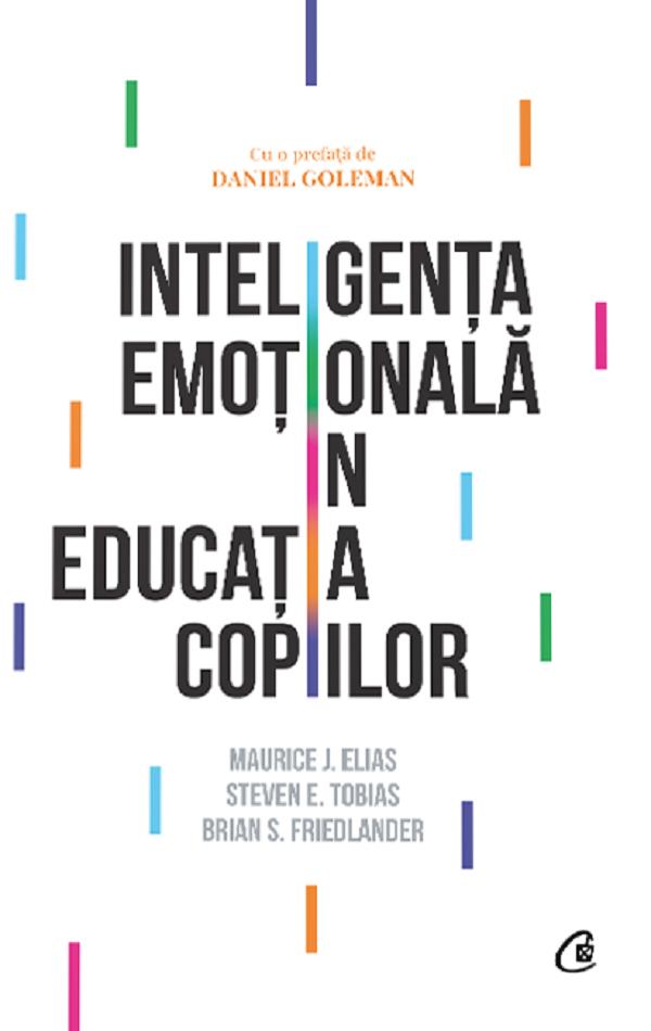 Inteligenta emotionala in educatia copiilor - Maurice J. Elias, Steven E. Tobias, Brian S. Friedlander