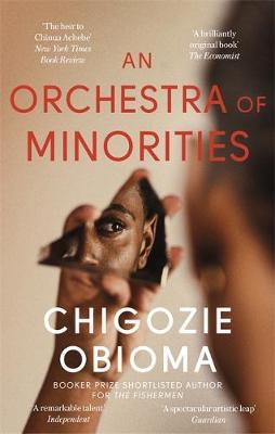 An Orchestra of Minorities - Chigozie Obioma