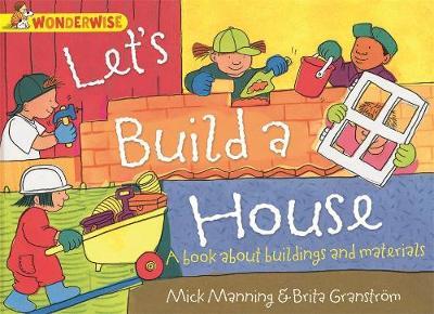Wonderwise: Let's Build A House: A book about buildings and - Mick Manning