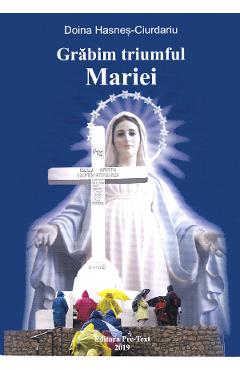 Coperta cărții 'Grăbim triumful Mariei - Doina Hașneș-Ciurdariu'