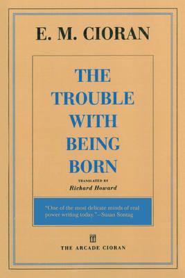 Trouble with Being Born - E M Cioran