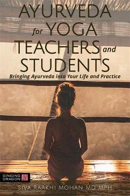 Ayurveda for Yoga Teachers and Students - Siva Mohan