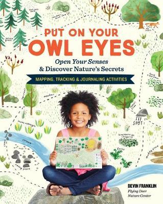 Put on Your Owl Eyes: Open Your Senses & Discover Natures Se - Devin Franklin