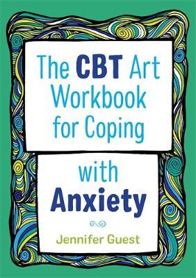 CBT Art Workbook for Coping with Anxiety - Jennifer Guest