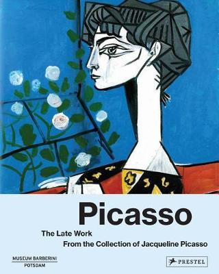Picasso the Late Work. From the Collection of Jacqueline Pic - Ortrud Westheider