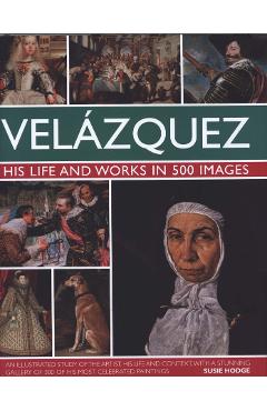 Velazquez: Life & Works in 500 Images - Susie Hodge