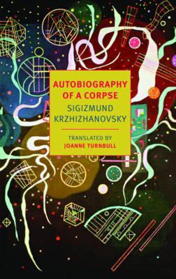 Autobiography Of A Corpse - Sigizmund Krzhizhanovsky