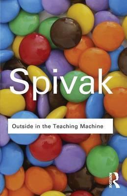 Outside in the Teaching Machine - Gayatri Chakravorty Spivak