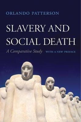 Slavery and Social Death: A Comparative Study, With a New Preface - Orlando Patterson