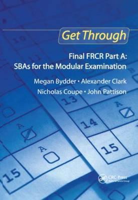 Get Through Final FRCR Part A: SBAs for the Modular Examinat - Megan Bydder