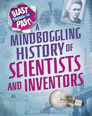 Blast Through the Past: A Mindboggling History of Scientists - Izzi Howell