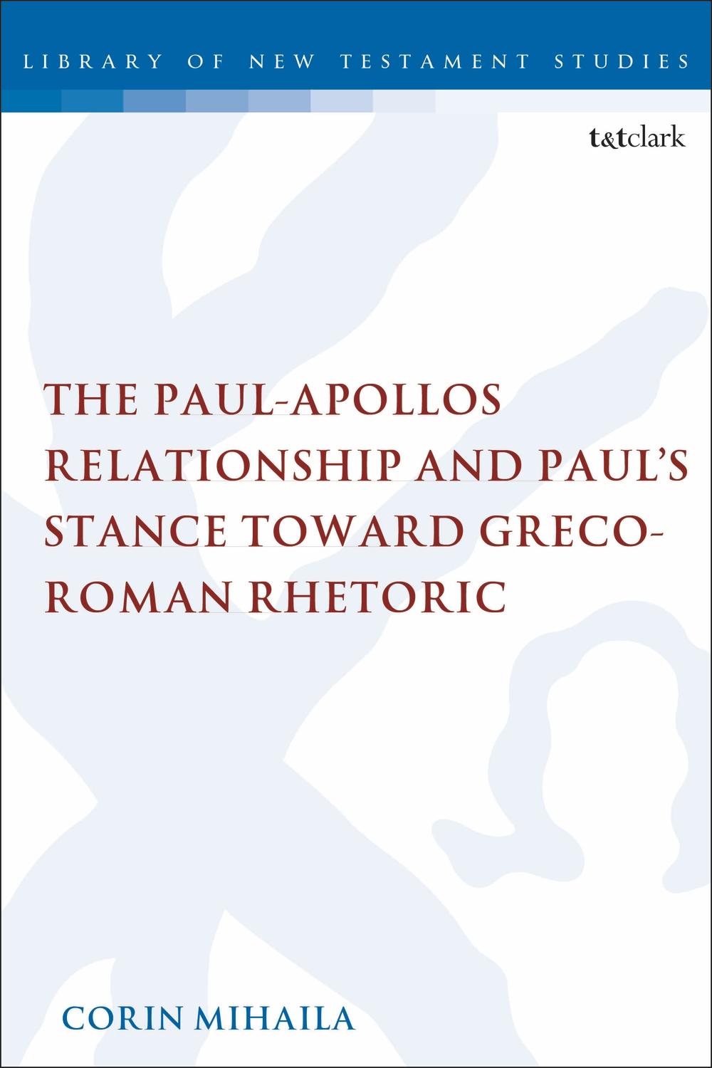 Paul-Apollos Relationship and Paul's Stance toward Greco-Rom - Corin Mihaila