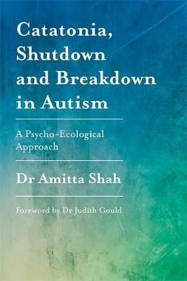 Catatonia, Shutdown and Breakdown in Autism - Amitta Shah