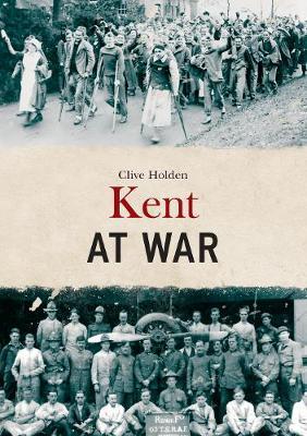 Kent at War - Clive Holden