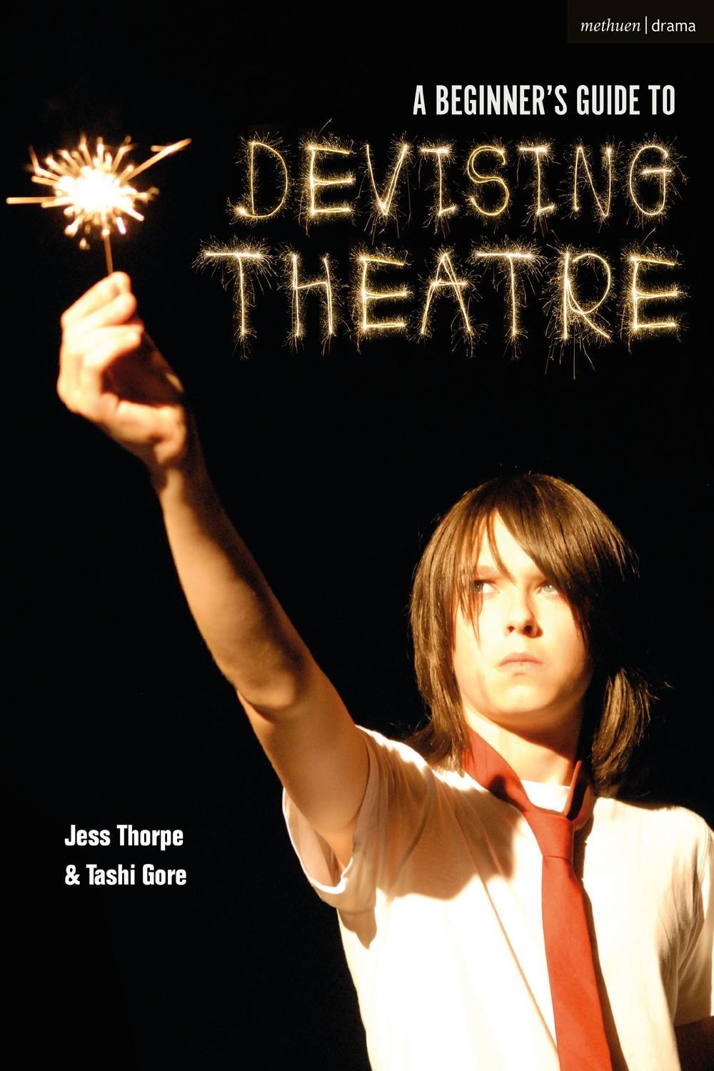 Beginner's Guide to Devising Theatre - Jess Thorpe