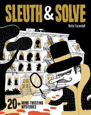 Sleuth & Solve: 20+ Mind-Twisting Mysteries - Victor Escandell