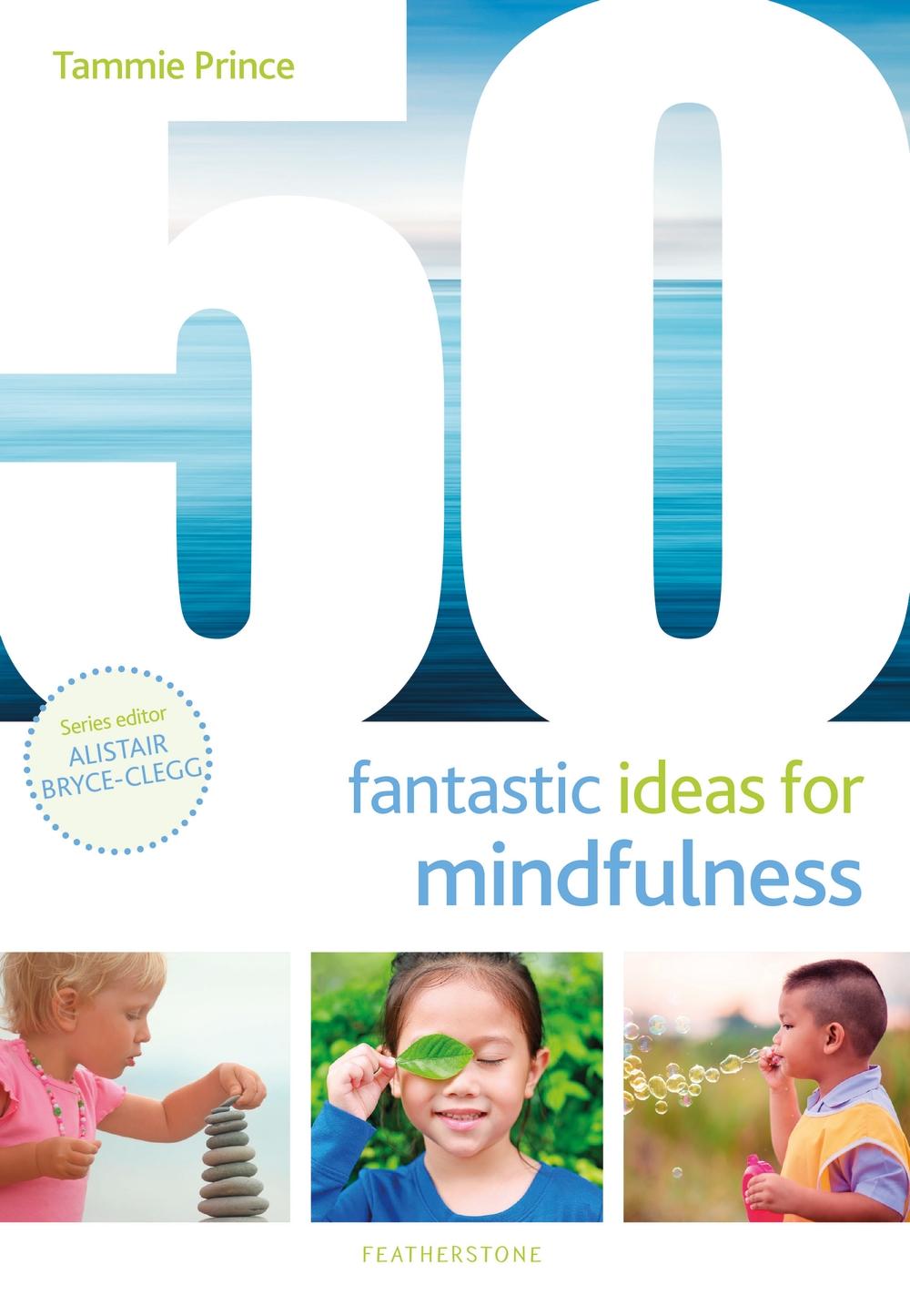 50 Fantastic Ideas for Mindfulness - Tammie Prince