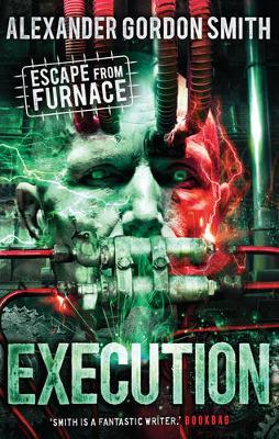 Escape from Furnace 5: Execution - Alexander Gordon Smith