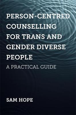 Person-Centred Counselling for Trans and Gender Diverse Peop - Sam Hope