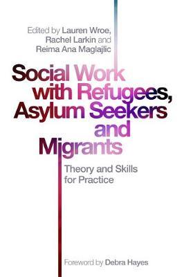 Social Work with Refugees, Asylum Seekers and Migrants - Lauren Wroe