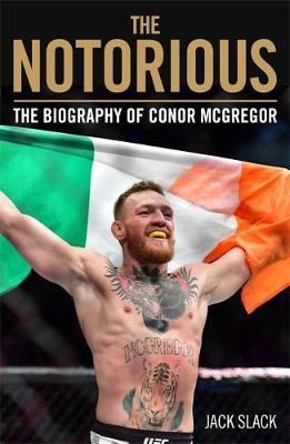 Notorious - The Life and Fights of Conor McGregor - Jack Slack