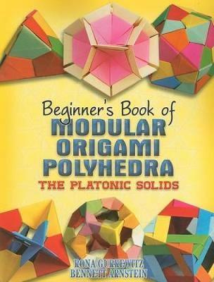 Beginner's Book of Modular Origami Polyhedra - Rona Gurkewitz