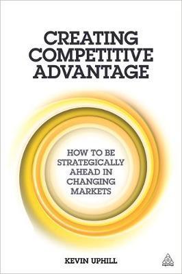 Creating Competitive Advantage - Kevin Uphill