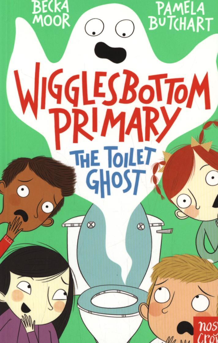 Wigglesbottom Primary: The Toilet Ghost - Pamela Butchart
