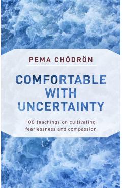 Comfortable with Uncertainty - Pema Chodron