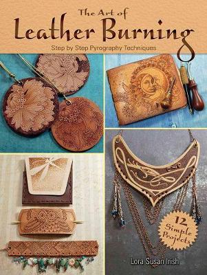 Art of Leather Burning - Lora Irish