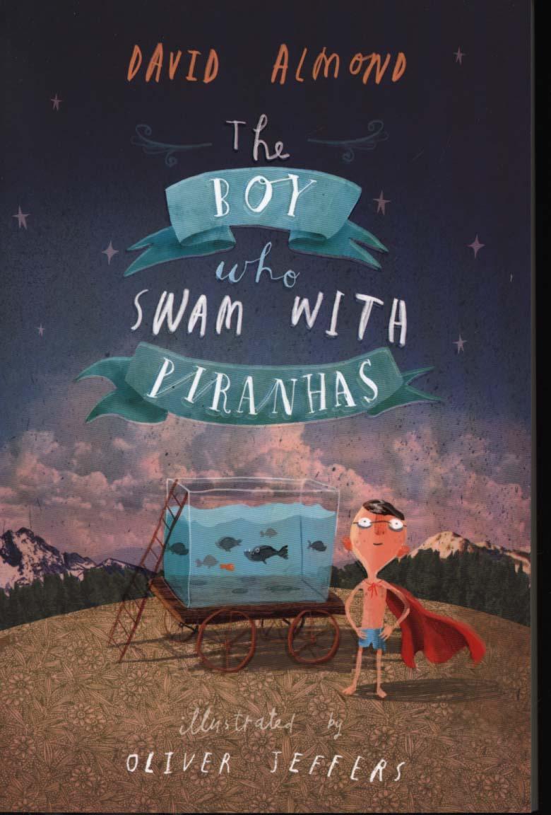 Boy Who Swam with Piranhas - David Almond