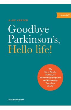 Goodbye Parkinson's, Hello Life - Alex Kerten